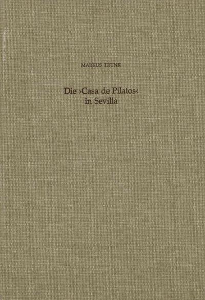 Titelbild für Die  "Casa de Pilatos" in Sevilla: Studien zu Sammlung, Aufstellung und Rezeption antiker Skulpturen im Spanien des 16. Jhs.