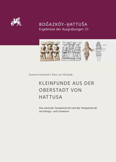 Titelbild für Kleinfunde aus der Oberstadt von Hattusa: Das zentrale Tempelviertel und die Tempelviertel am Königs- und Löwentor