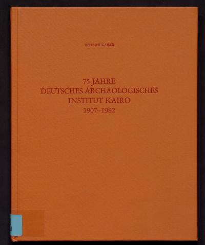 Titelbild für 75 Jahre Deutsches Archäologisches Institut Kairo 1907–1982