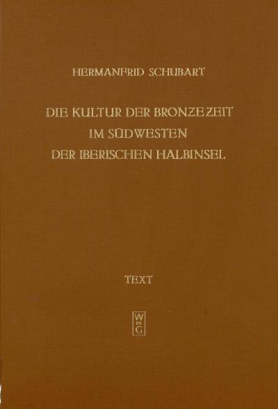 Titelbild für Die Kultur der Bronzezeit im Südwesten der Iberischen Halbinsel: 1. Text