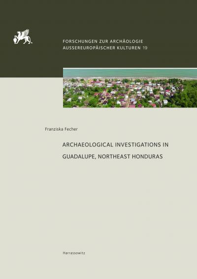 Titelbild für Archaeological Investigations in Guadalupe, Northeast Honduras: Interaction Networks during the Late Pre-hispanic Period (AD 900–1525)