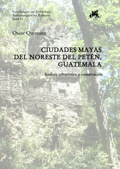 Titelbild für Ciudades Mayas del noreste del Petén, Guatemala: Análisis urbanístico y conservación
