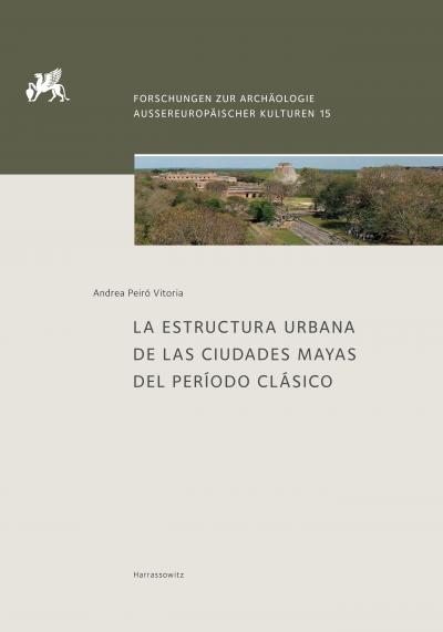 Titelbild für La estructura urbana de las ciudades mayas del período clásico