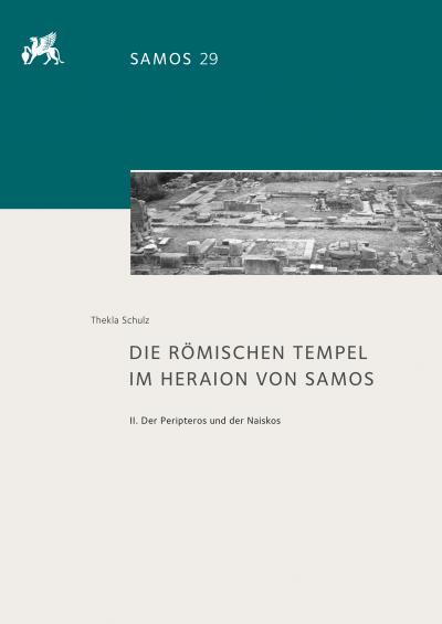 Titelbild für Die römischen Tempel im Heraion von Samos: 2. Der Peripteros und der Naiskos