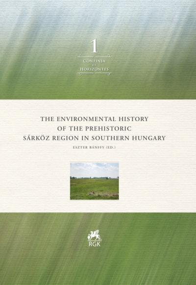 Titelbild für The Environmental History of the Prehistoric Sárköz Region in Southern Hungary