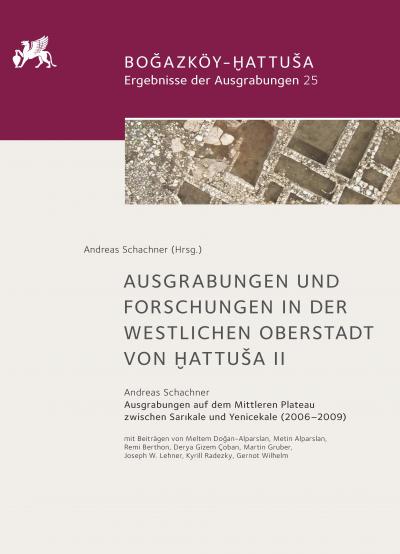 Titelbild für Ausgrabungen und Forschungen in der westlichen Oberstadt von Ḫattuša II : Ausgrabungen auf dem Mittleren Plateau zwischen Sarıkale und Yenicekale (2006-2009)
