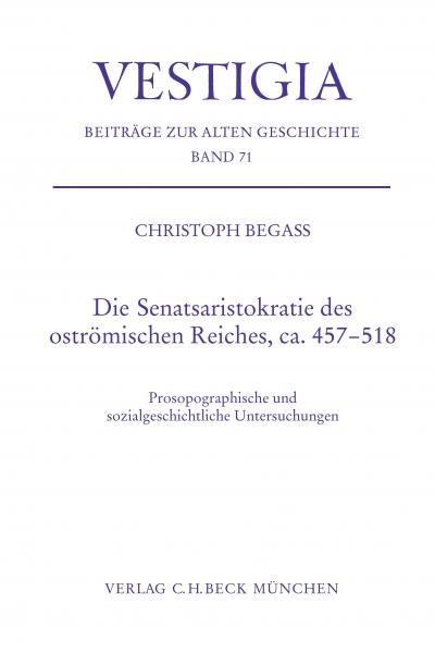 Titelbild für Die  Senatsaristokratie des oströmischen Reiches, ca. 457-518: Prosopographische und sozialgeschichtliche Untersuchungen 