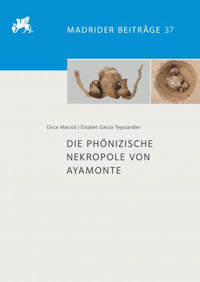Titelbild für Die  phönizische Nekropole von Ayamonte: Die Ausgrabung im Jahre 2013 und ihre Vor- und Begleituntersuchungen